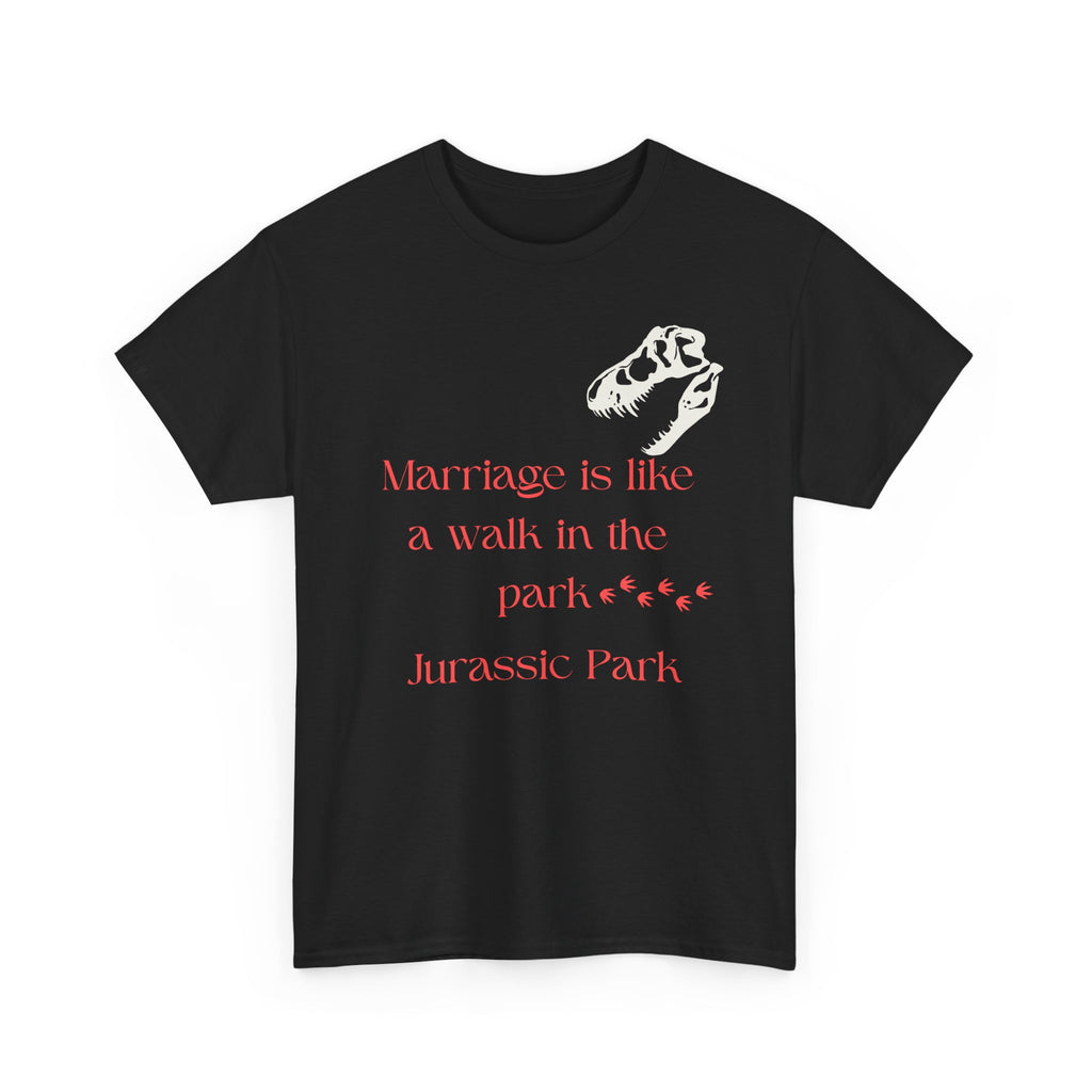 Marriage Is Like A Walk In The Park Jurassic Park T-Shirt | Quote Tee