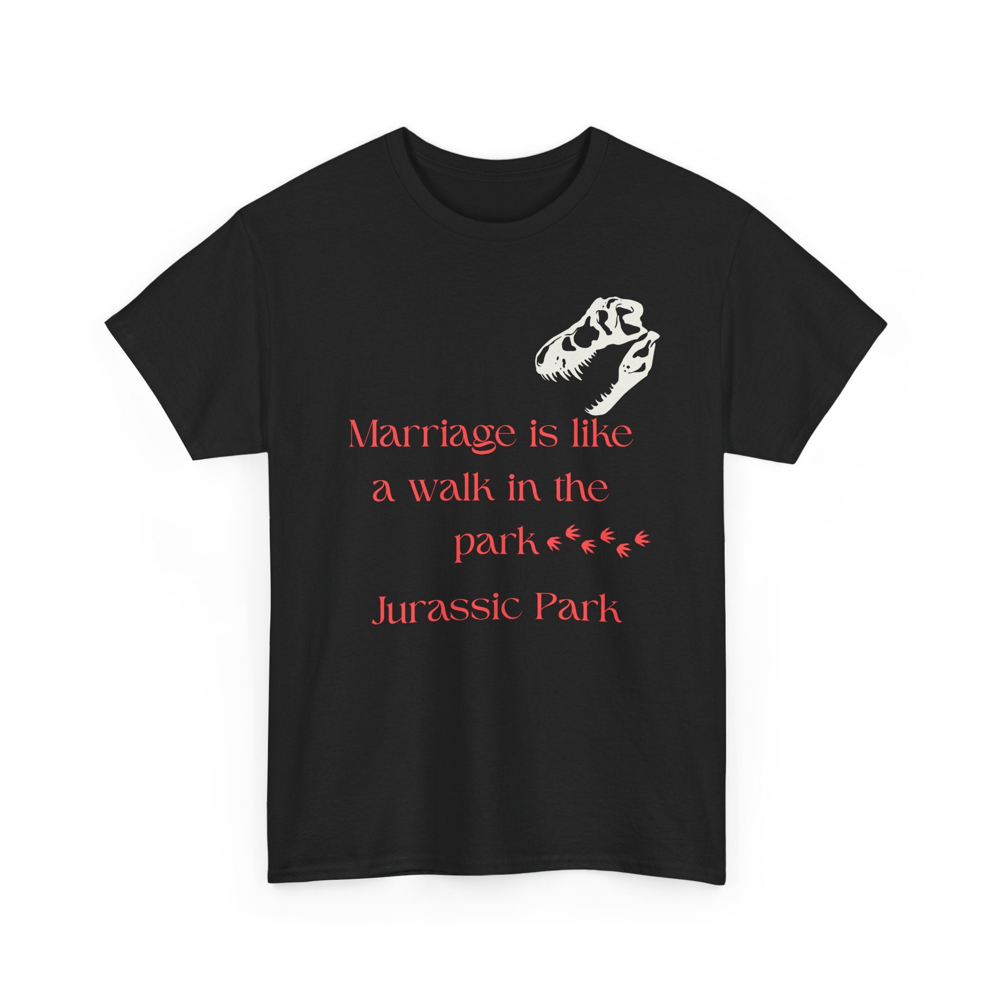 Marriage Is Like A Walk In The Park Jurassic Park T-Shirt | Quote Tee