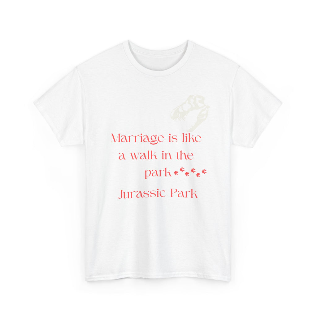 Marriage Is Like A Walk In The Park Jurassic Park T-Shirt | Quote Tee