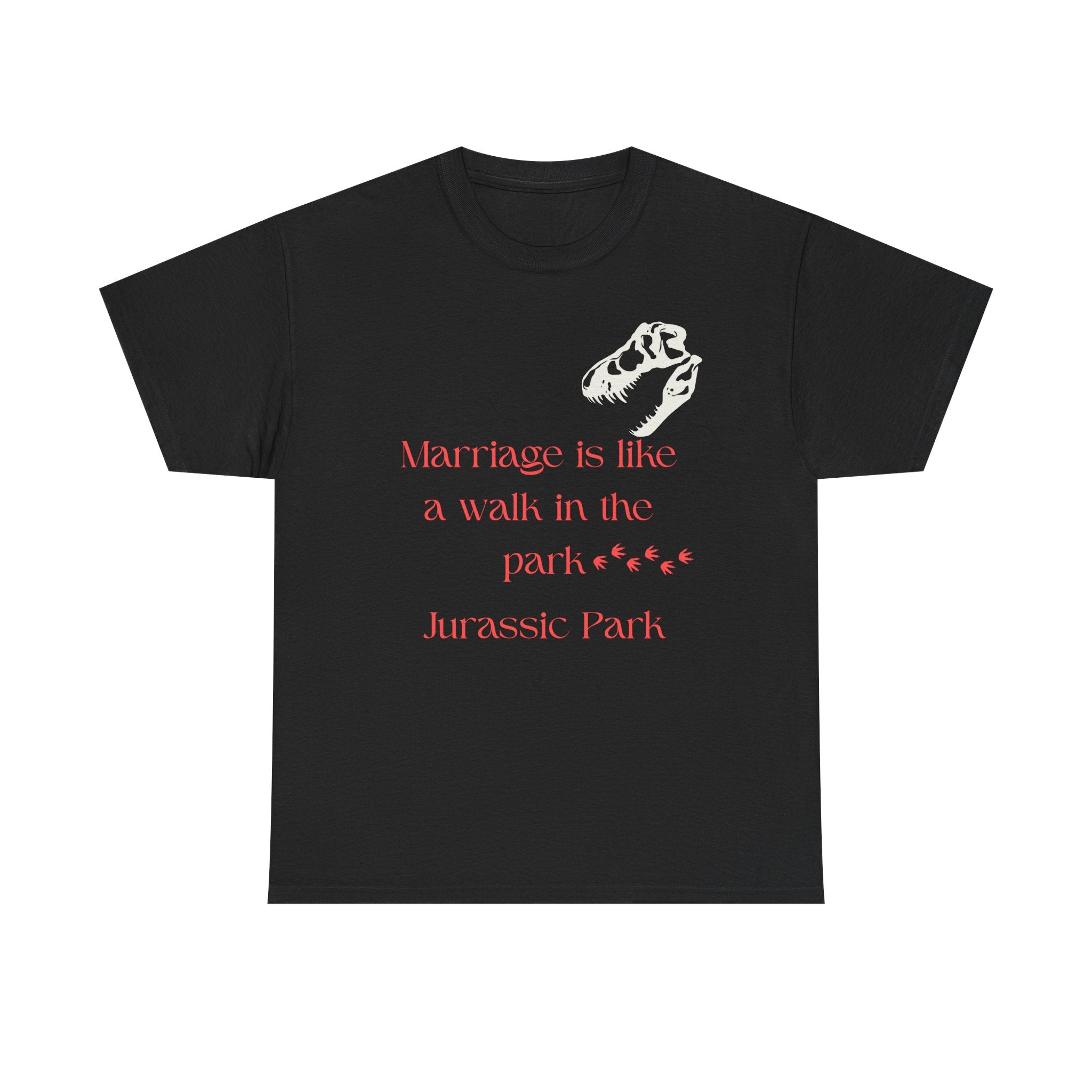 Marriage Is Like A Walk In The Park Jurassic Park T-Shirt | Quote Tee