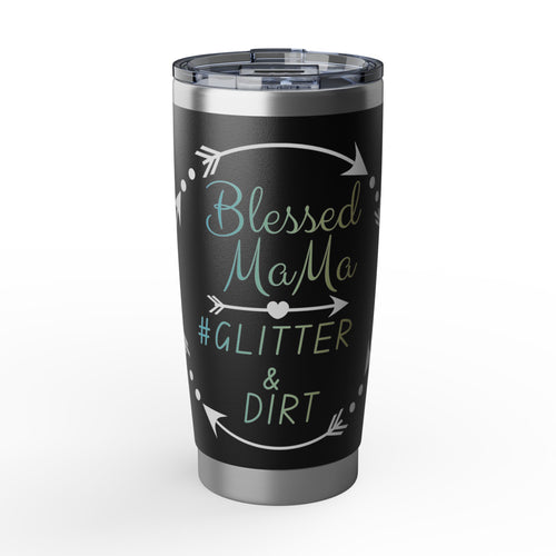 Blessed Mama Tumbler 20oz — "Blessed Mama #Glitter & Dirt" Stainless Travel Cup